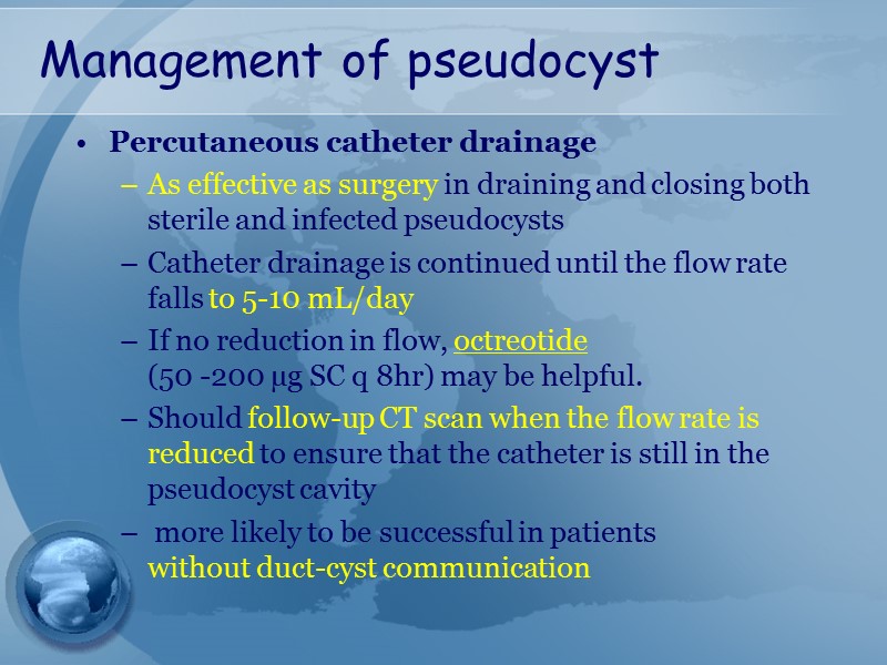 Management of pseudocyst Percutaneous catheter drainage  As effective as surgery in draining and